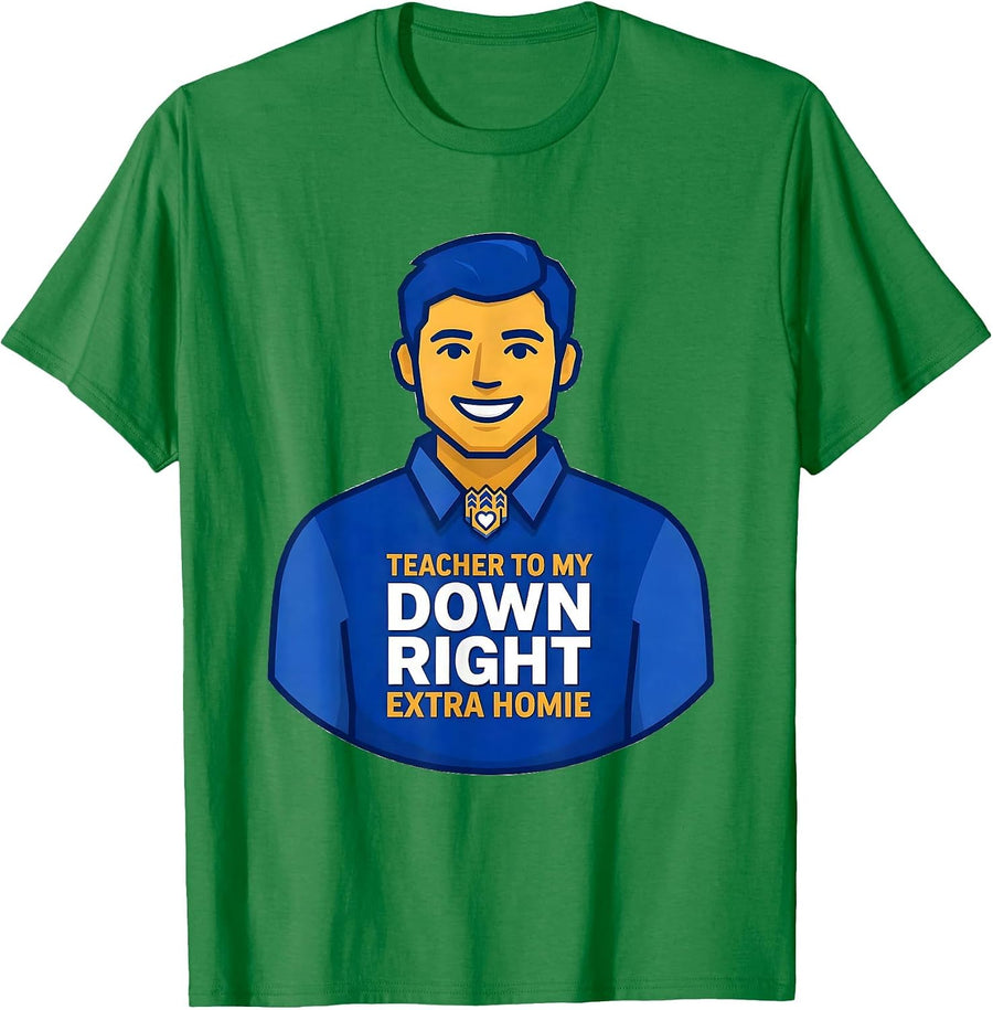 Men's Teacher To My Down Right Extra Homie Supportive Family Humor T-Shirt - Kelly Green