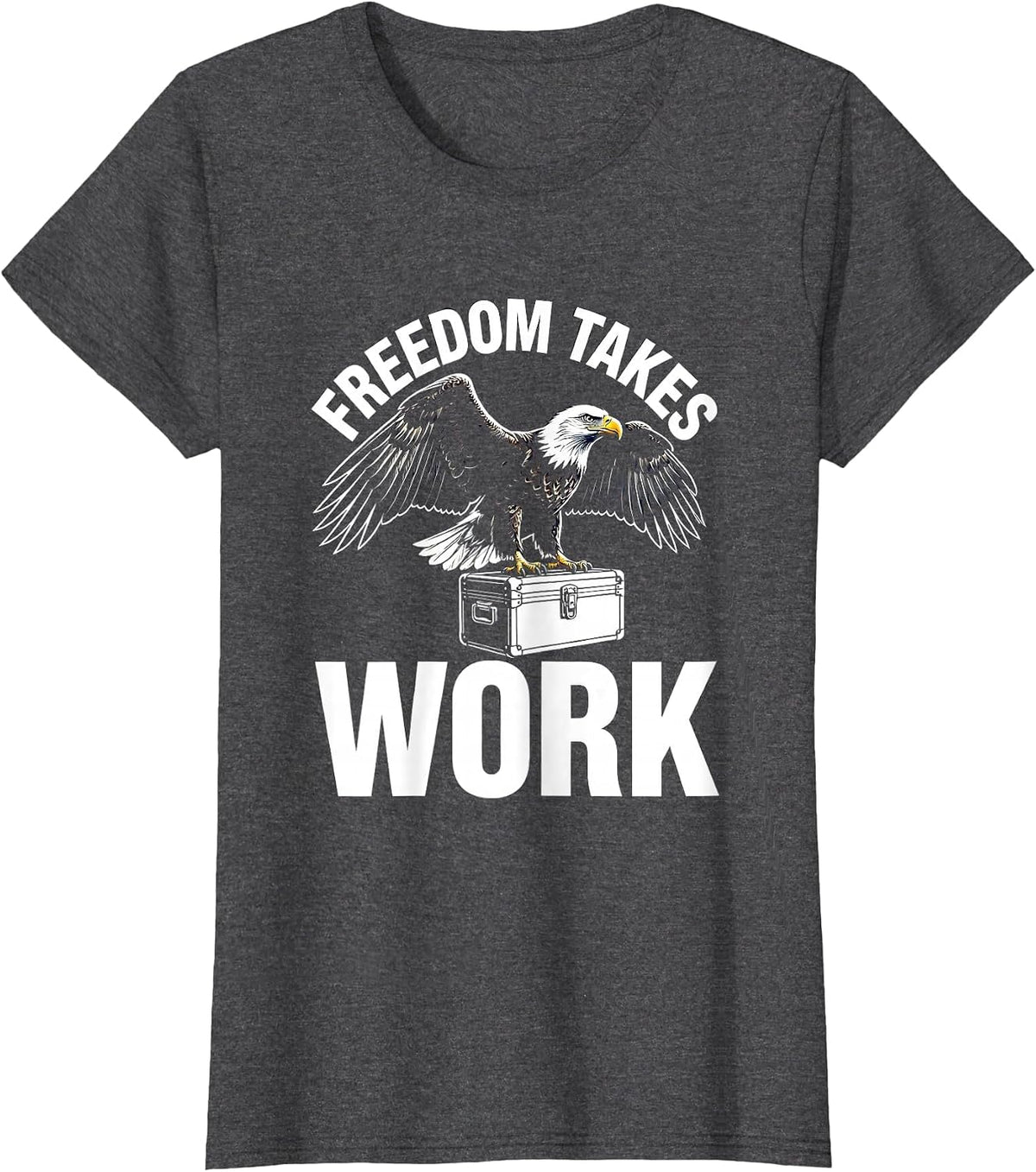 Women's Freedom Takes Work Labor Day Bald Eagle Design T-Shirt - Dark Heather Grey