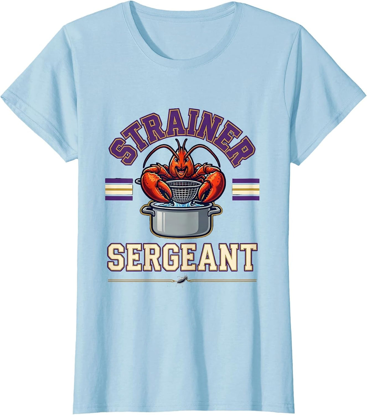 Women's Strainer Sergeant Funny Mardi Gras Crawfish Carnival Humor T-Shirt - Baby Blue