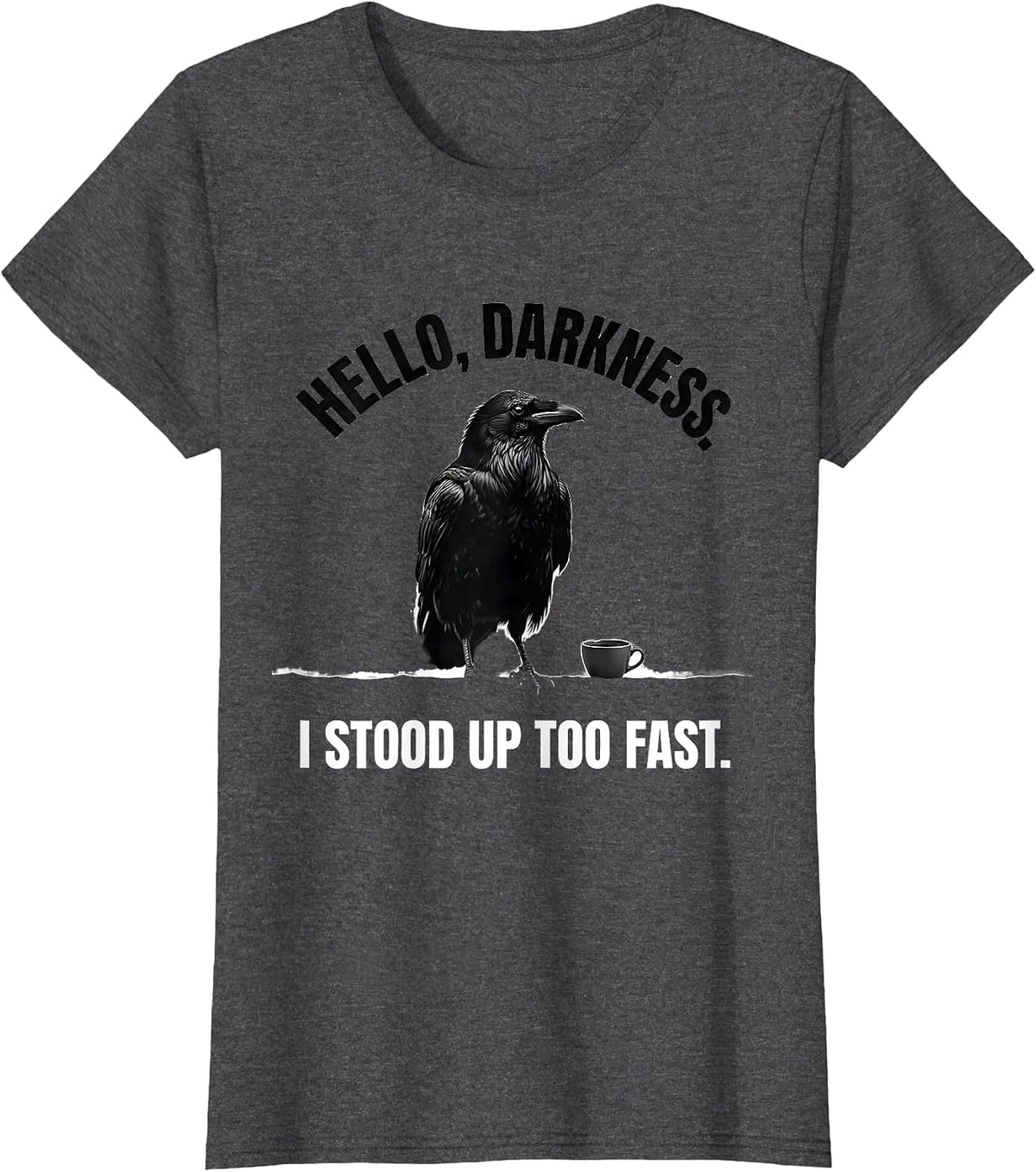 Women's Hello, Darkness. I Stood Up Too Fast Minimalist Raven Coffee T-Shirt - Dark Heather Grey
