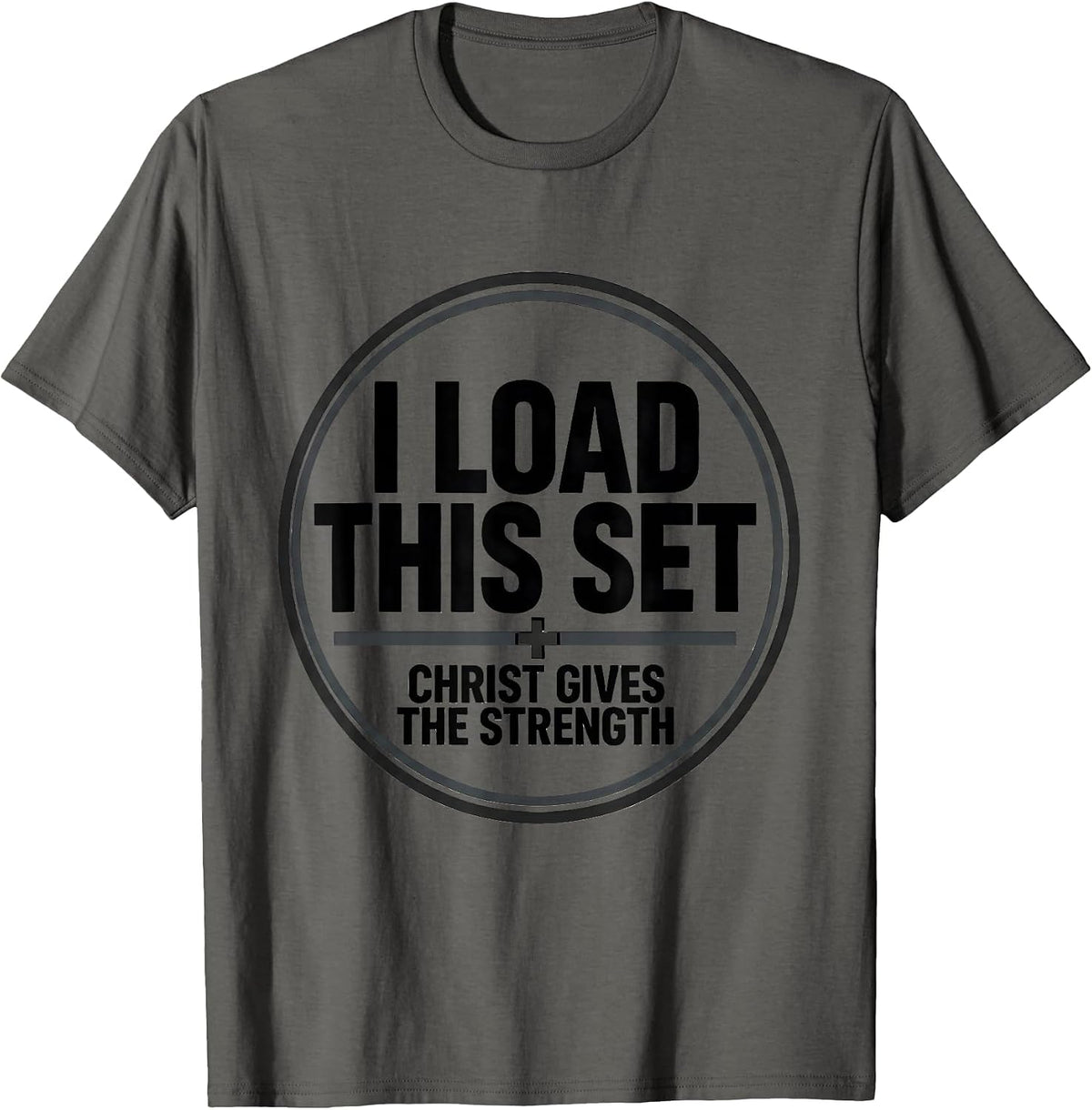 I Load This Set, Christ Gives The Strength Christian Men T-Shirt - Asphalt Grey