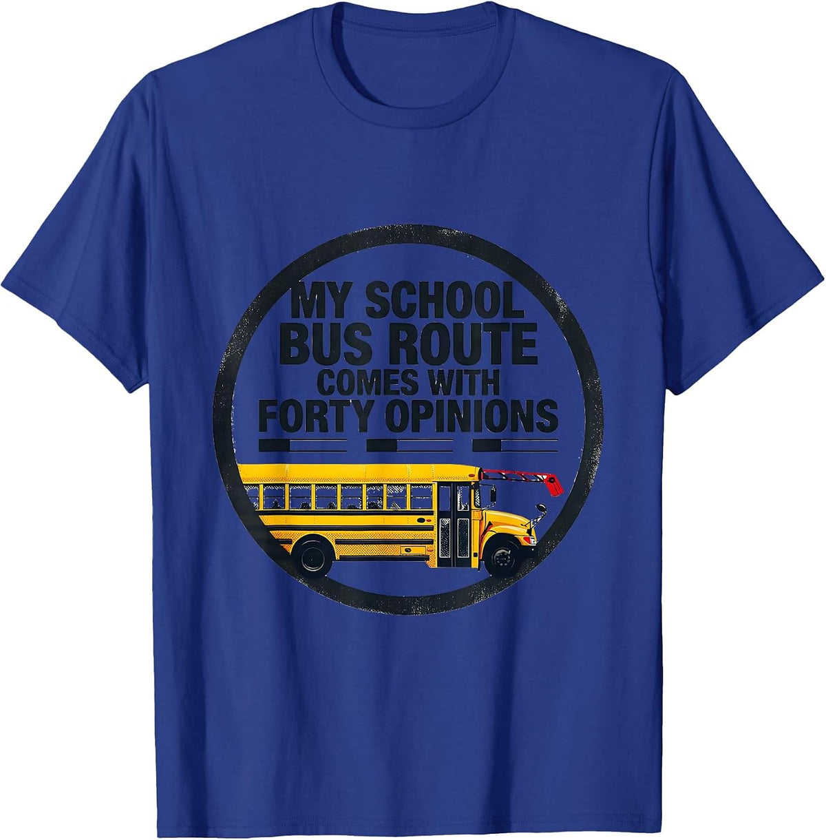 My School Bus Route Comes With Forty Opinions Funny T-Shirt - Royal Blue
