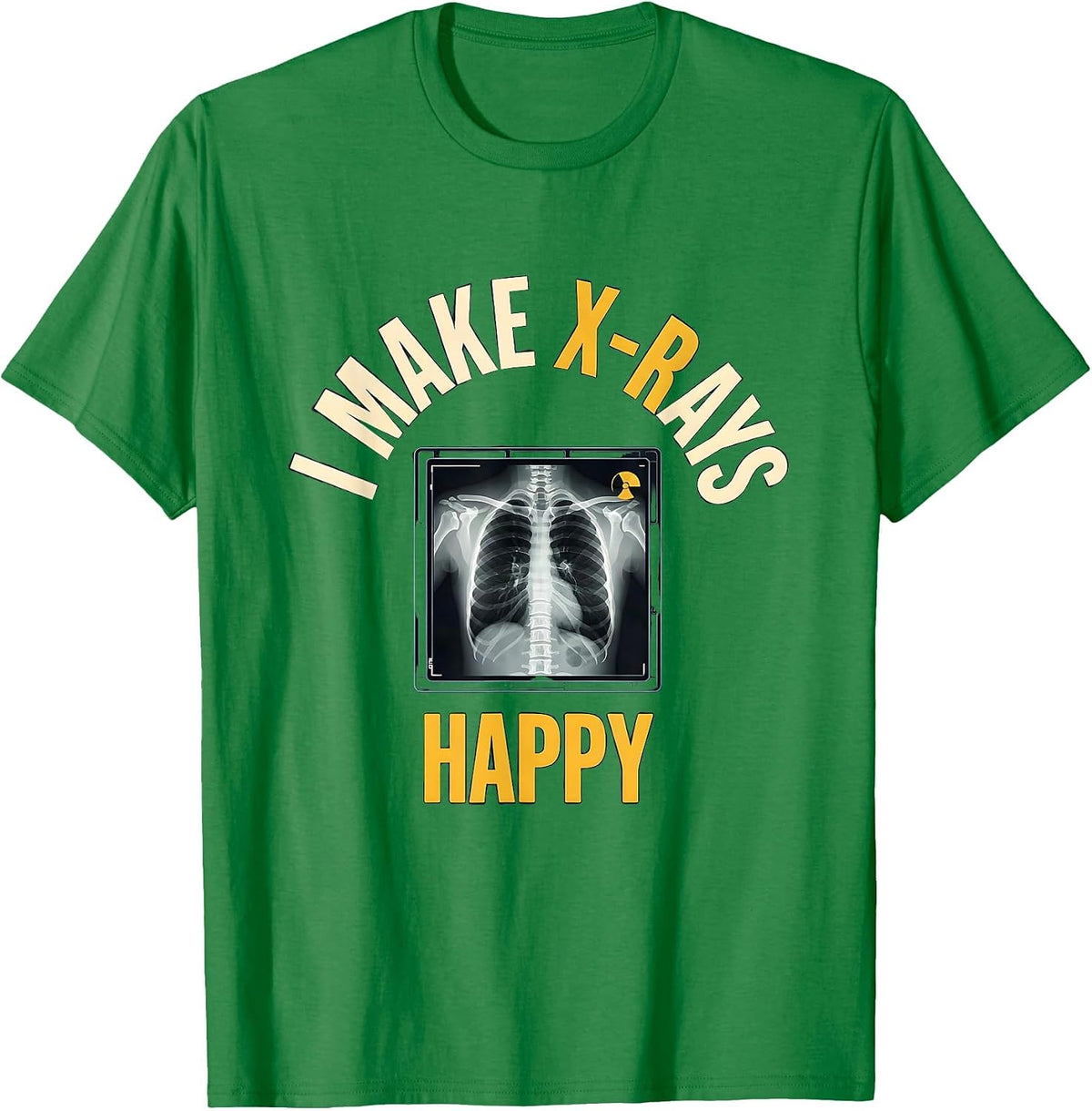 Men's I Make X-Rays Happy Funny Radiology Tech Rad Tech Gift T-Shirt - Kelly Green