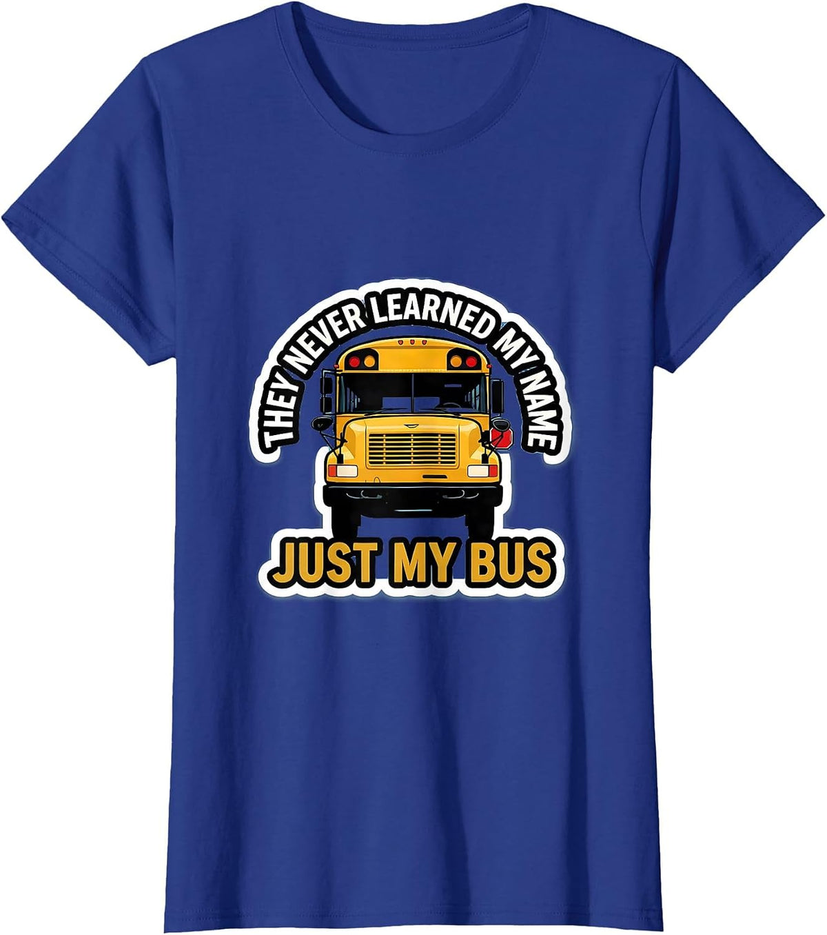 Women's They Never Learned My Name, Just My Bus Funny T-Shirt - Royal Blue