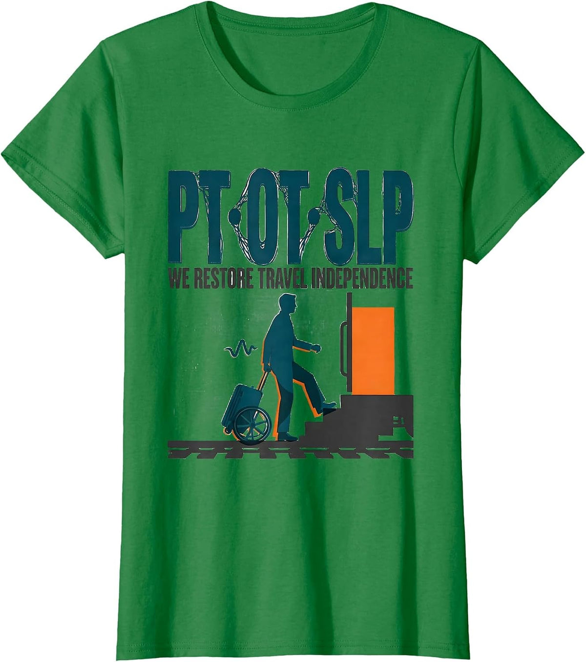 Women's PT · OT · SLP — We Restore Travel Independence Physical T-Shirt - Kelly Green