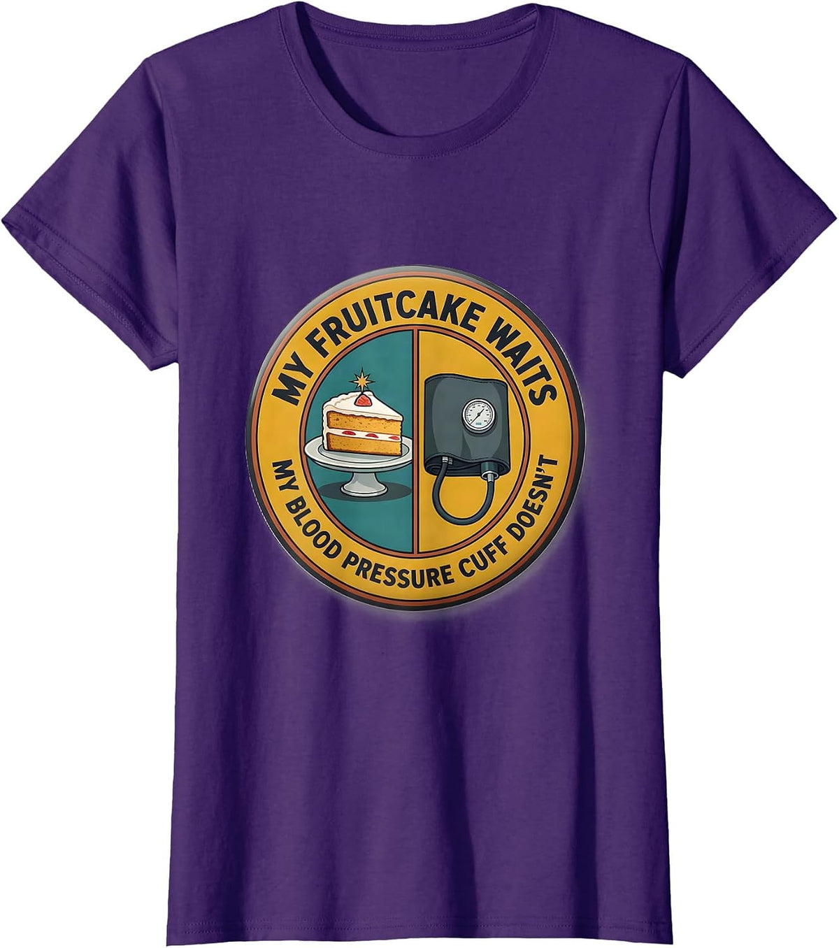My Fruitcake Waits, My Blood Pressure Cuff Doesn't Funny T-Shirt - Purple