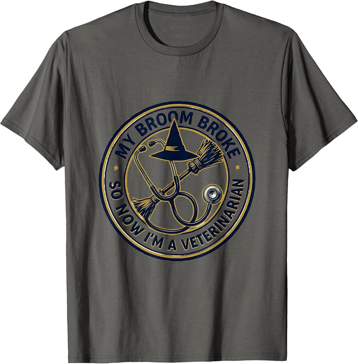 My Broom Broke So Now I'm A Veterinarian Funny T-Shirt - Asphalt Grey