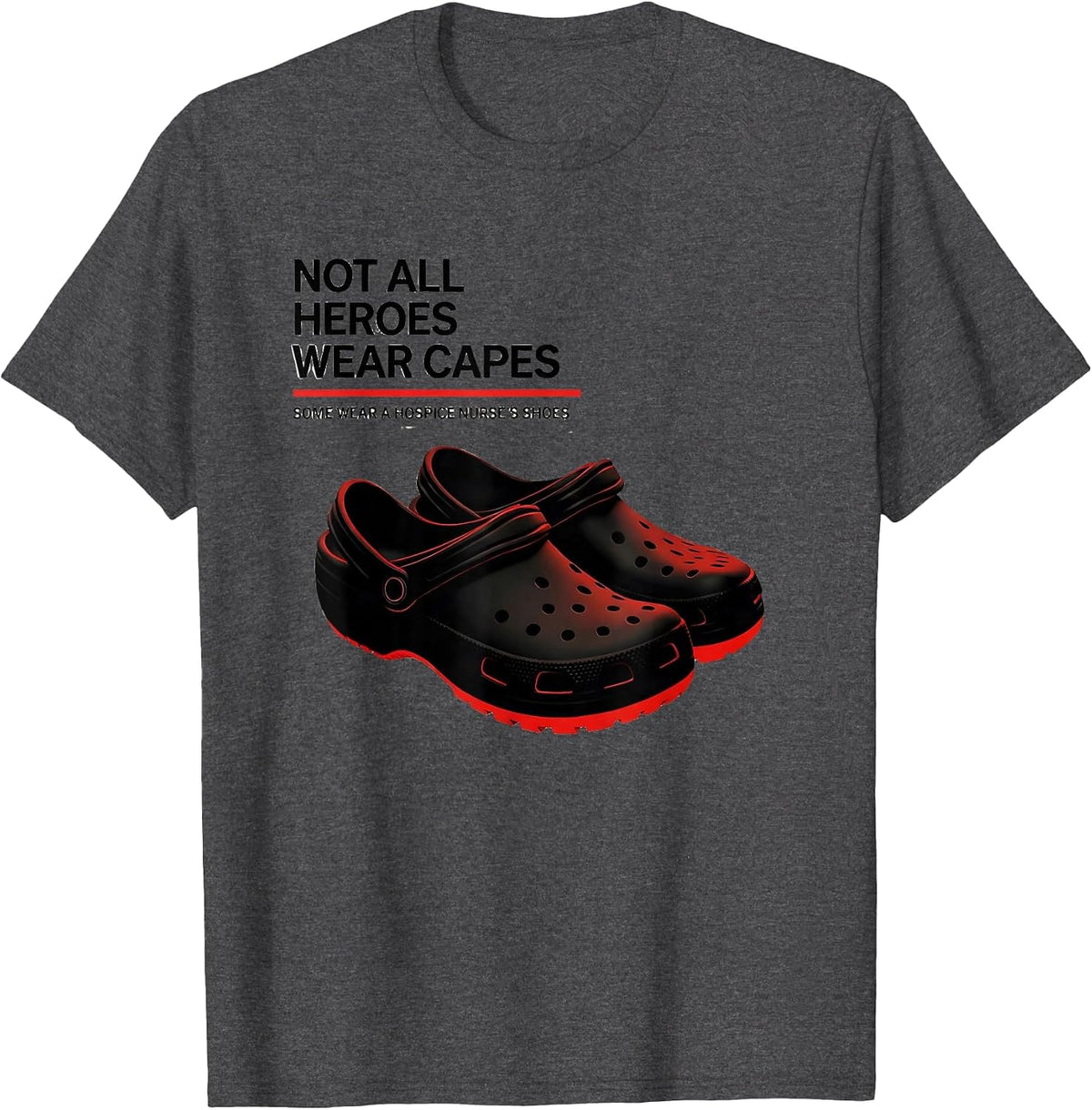 Not All Heroes Wear Capes Some Wear A Hospice Nurse's Shoes T-Shirt - Dark Heather Grey