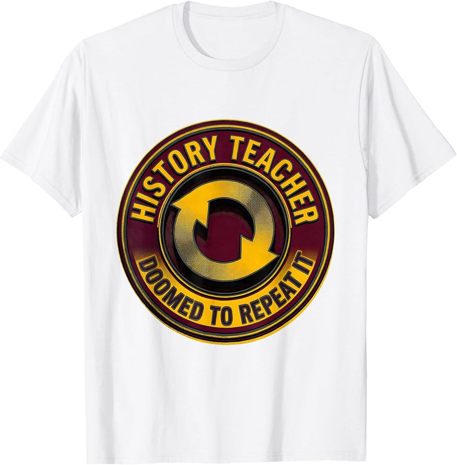 Men's History Teacher Doomed To Repeat It Funny History Buff Gift T-Shirt - White