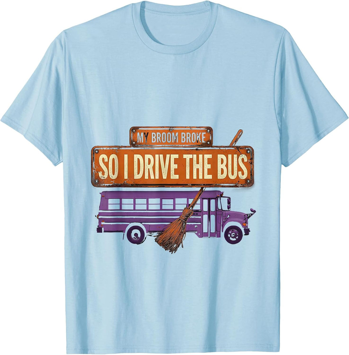 Men's My Broom Broke So I Drive The Bus Distressed Teacher T-Shirt - Baby Blue