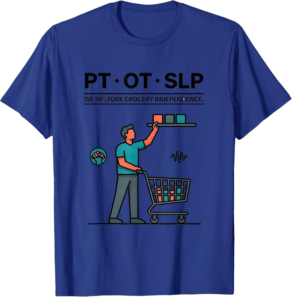 PT · OT · SLP — We Restore Grocery Independence Physical T-Shirt - Royal Blue