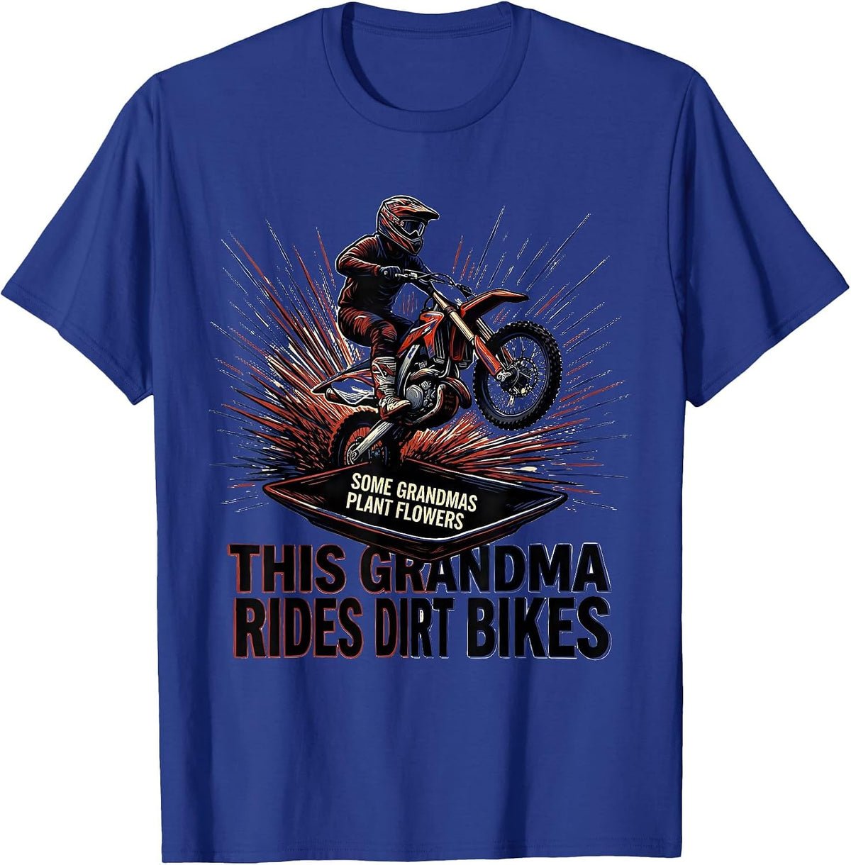 Some Grandmas Plant Flowers This Grandma Rides Dirt Bikes T-Shirt - Royal Blue
