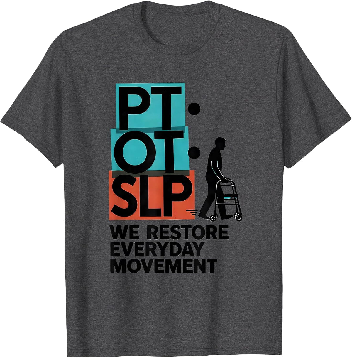 PT · OT · SLP — We Restore Everyday Movement Physical T-Shirt - Dark Heather Grey