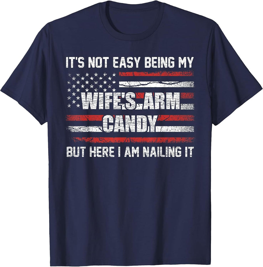 Its Not Easy Being My Wife's Arm Candy Shirt, Wife Arm Candy T-Shirt - Navy Blue