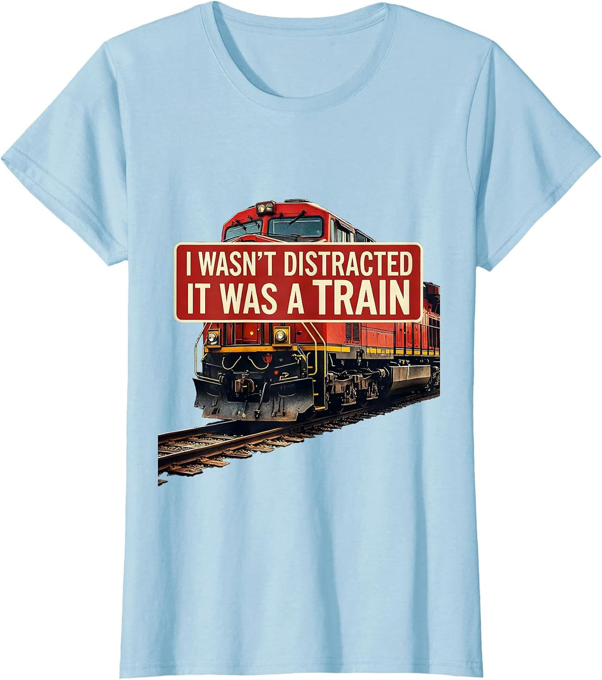 I Wasn't Distracted, It Was A Train Funny Train Enthusiast T-Shirt - Baby Blue