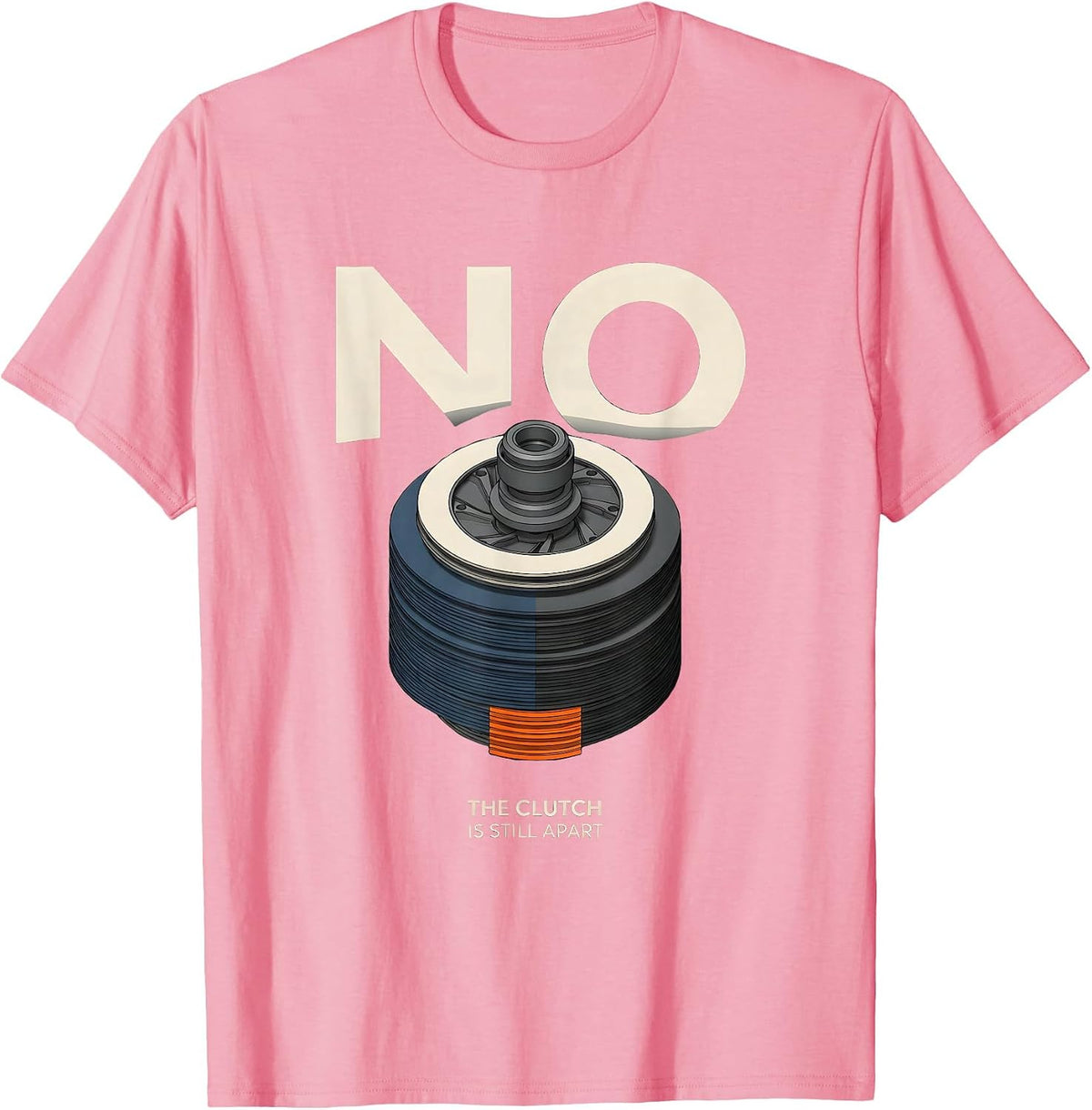 Men's No The Clutch Is Still Apart Funny Mechanic Garage Auto T-Shirt - Pink