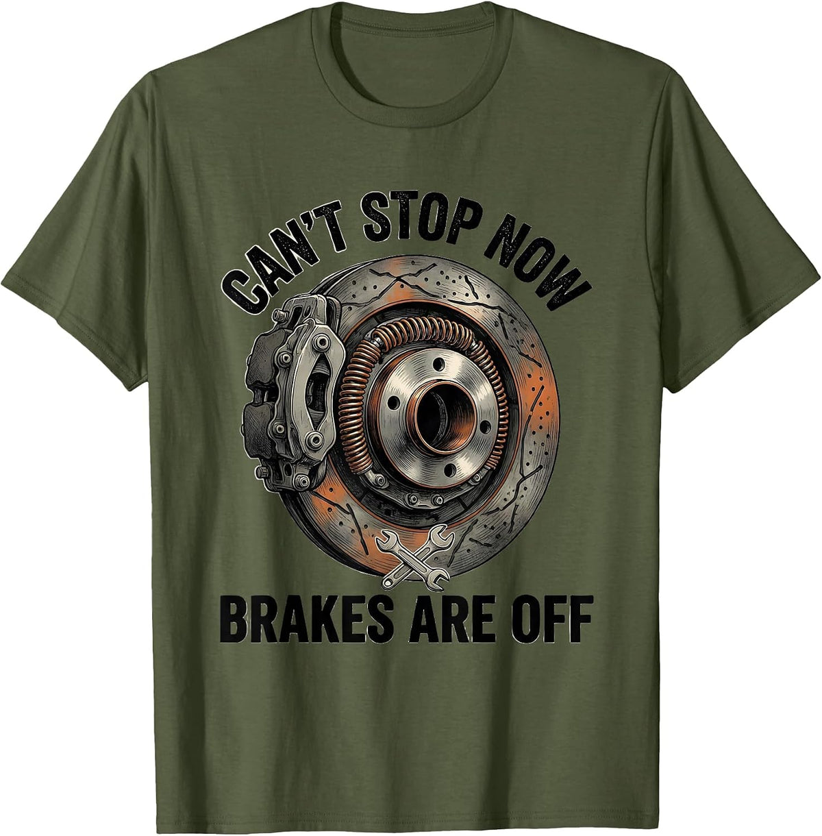 Cant Stop Now Brakes Are Off Funny Mechanic Gift T-Shirt - Olive Green