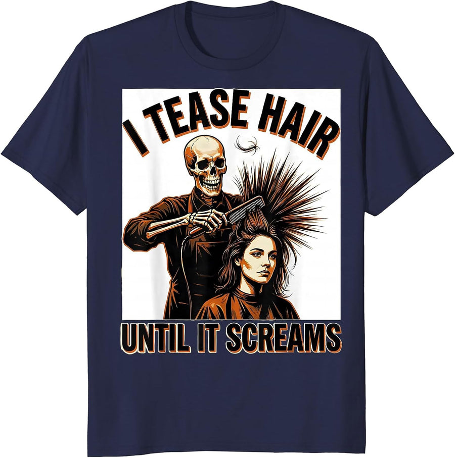 I Tease Hair Until It Screams Funny Halloween Hairstylist T-Shirt - Navy Blue