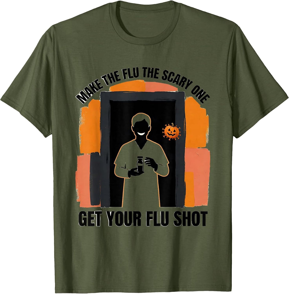 Make The Flu The Scary One, Get Your Flu Shot Funny T-Shirt - Olive Green