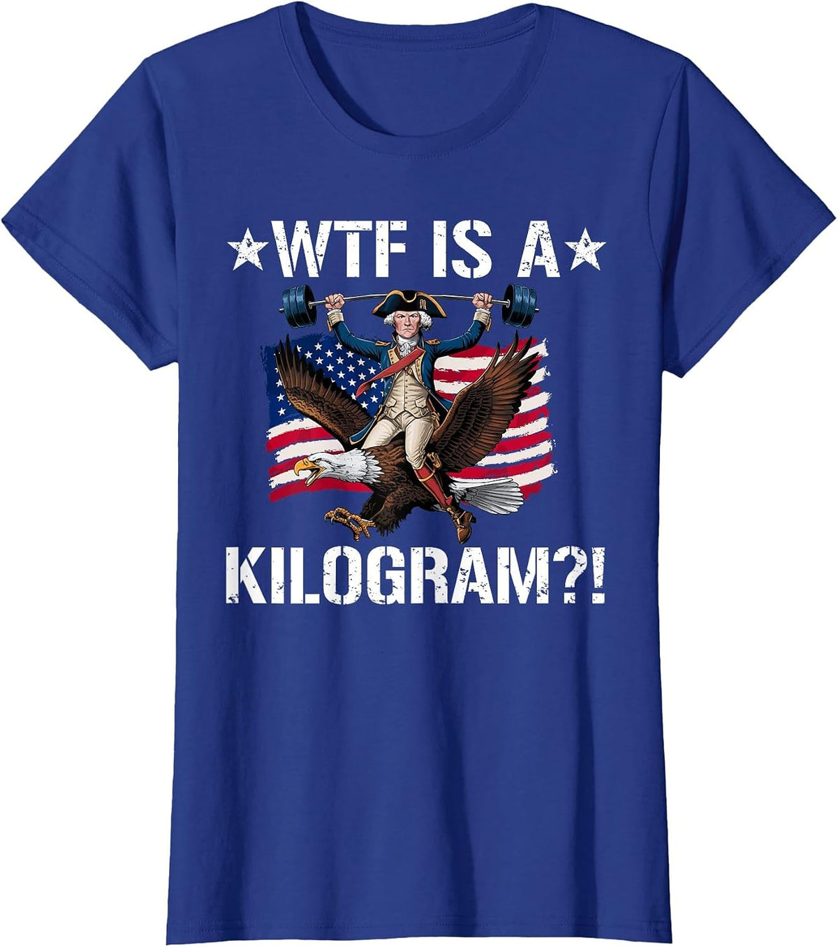 WTF is a Kilogram? Funny 4th of July Patriotic Eagle USA T-Shirt - Royal Blue