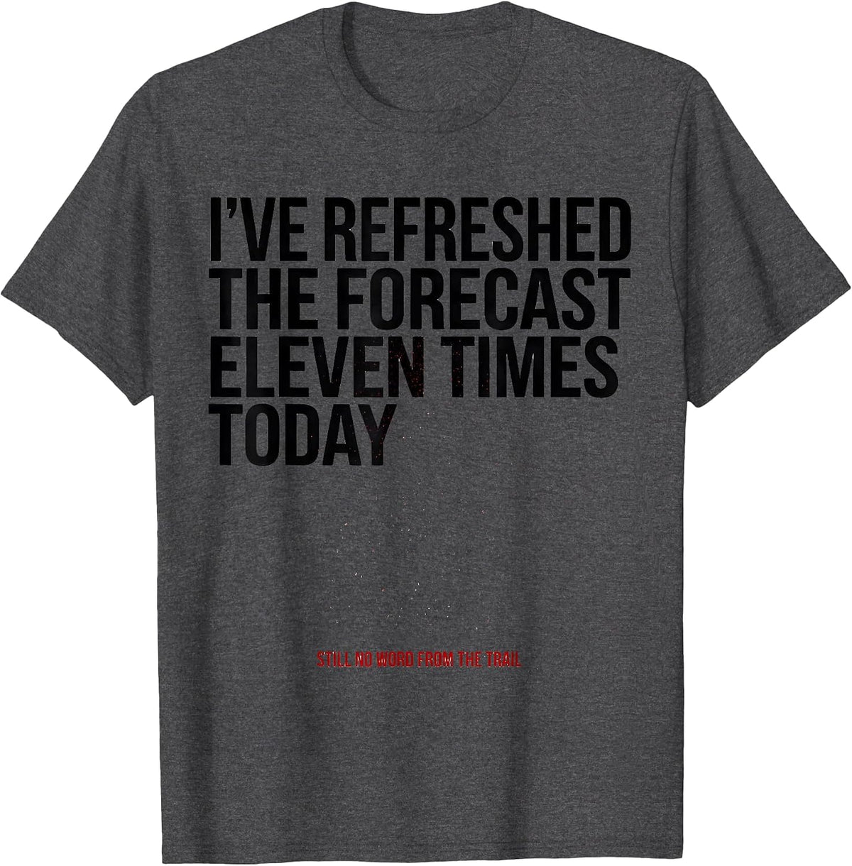 Men's I've Refreshed The Forecast Snowmobiling Humor Gift T-Shirt - Dark Heather Grey
