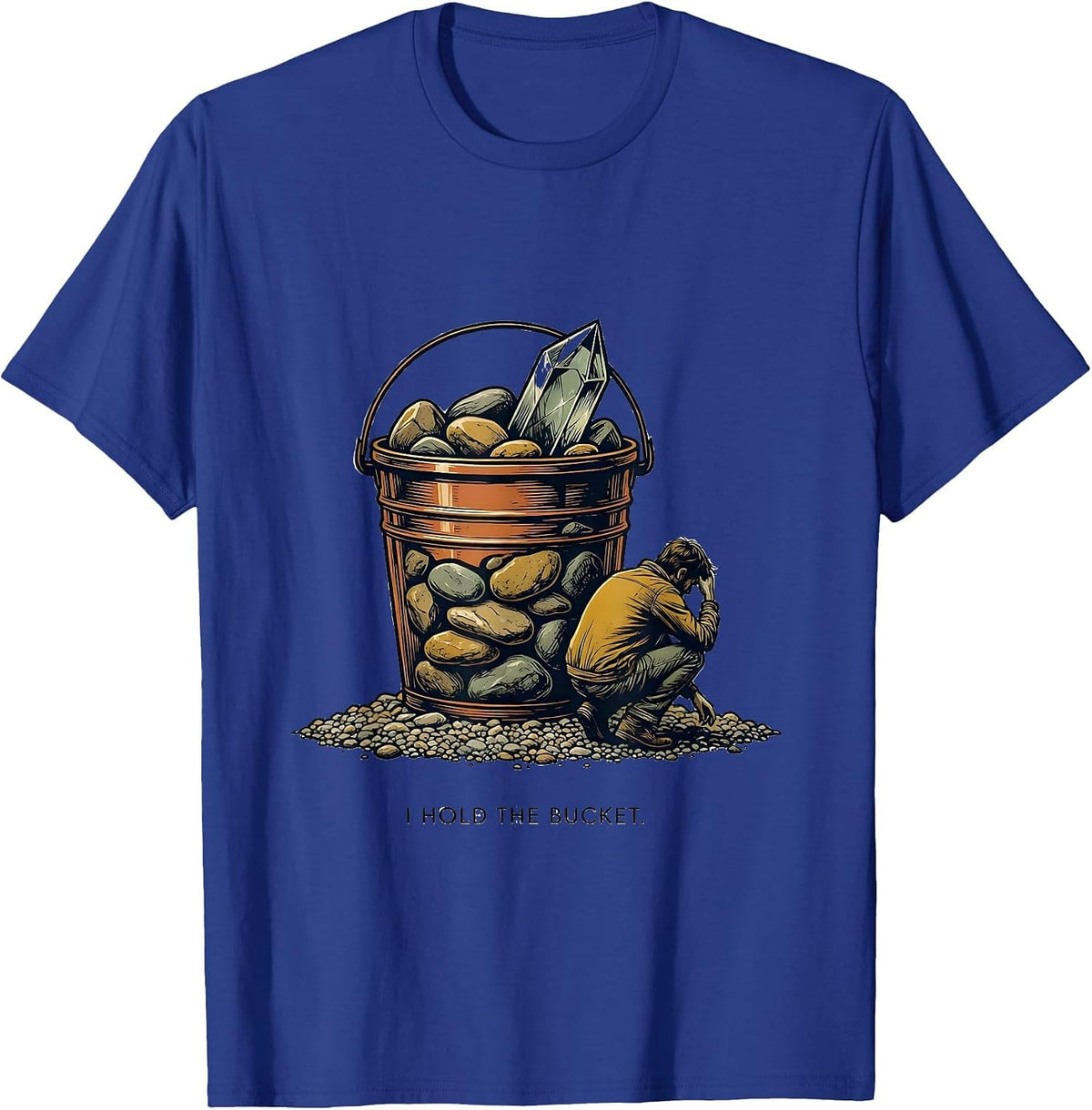 I Hold The Bucket Funny Rock Collector Geologist Humor T-Shirt - Royal Blue