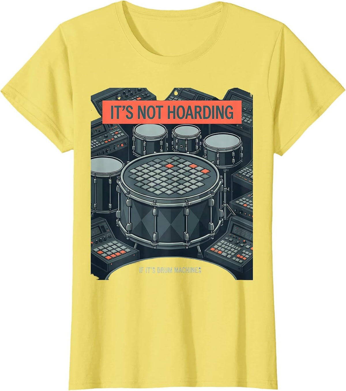 It's Not Hoarding If It's Drum Machines Hobbyist Humor T-Shirt - Lemon Yellow