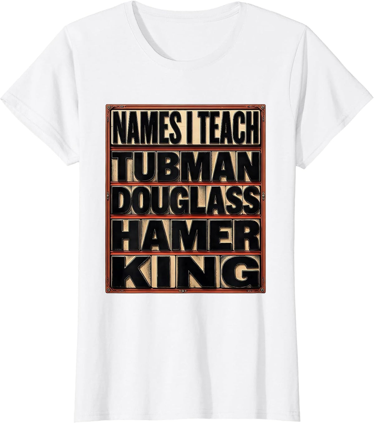 Names I Teach: Tubman Douglass Hamer King Teacher T-Shirt - White