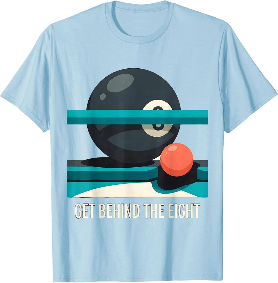 Get Behind The Eight Funny Billiards Pool Player Gift T-Shirt - Baby Blue