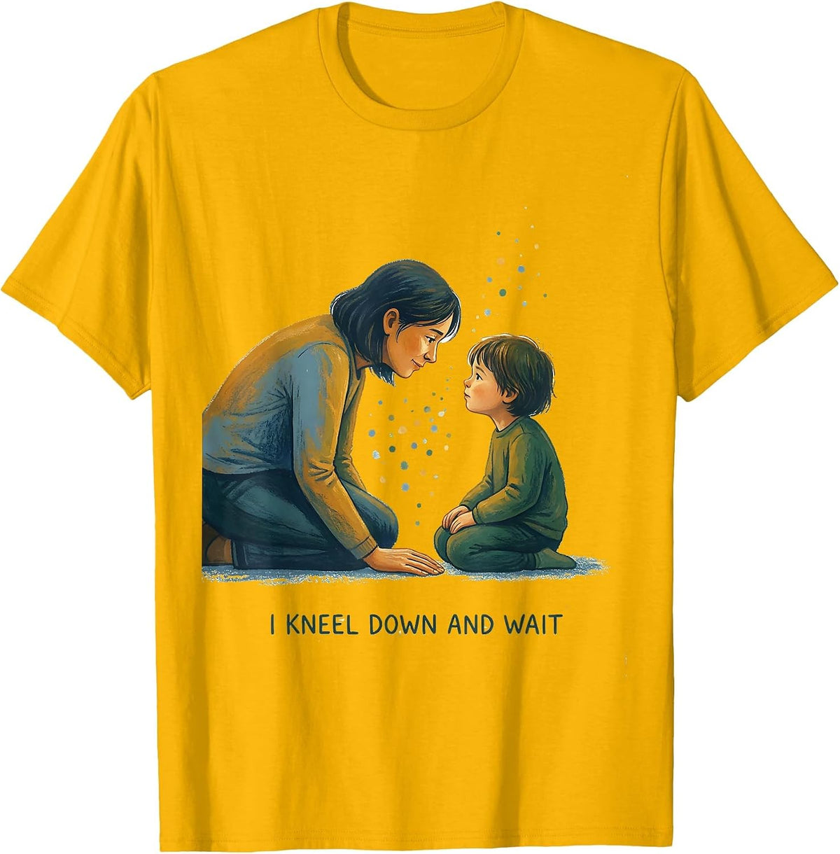 I Kneel Down And Wait Special Education Teacher Inclusion T-Shirt - Golden Yellow