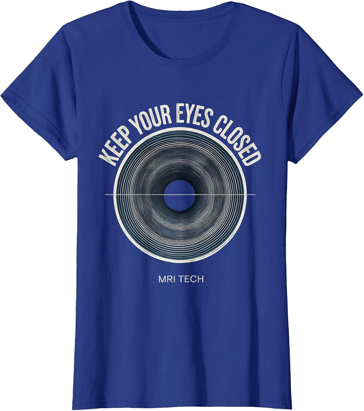 Keep Your Eyes Closed MRI Tech Radiology Rad Tech Humor T-Shirt, Women, Royal Blue, Small - As Pictured