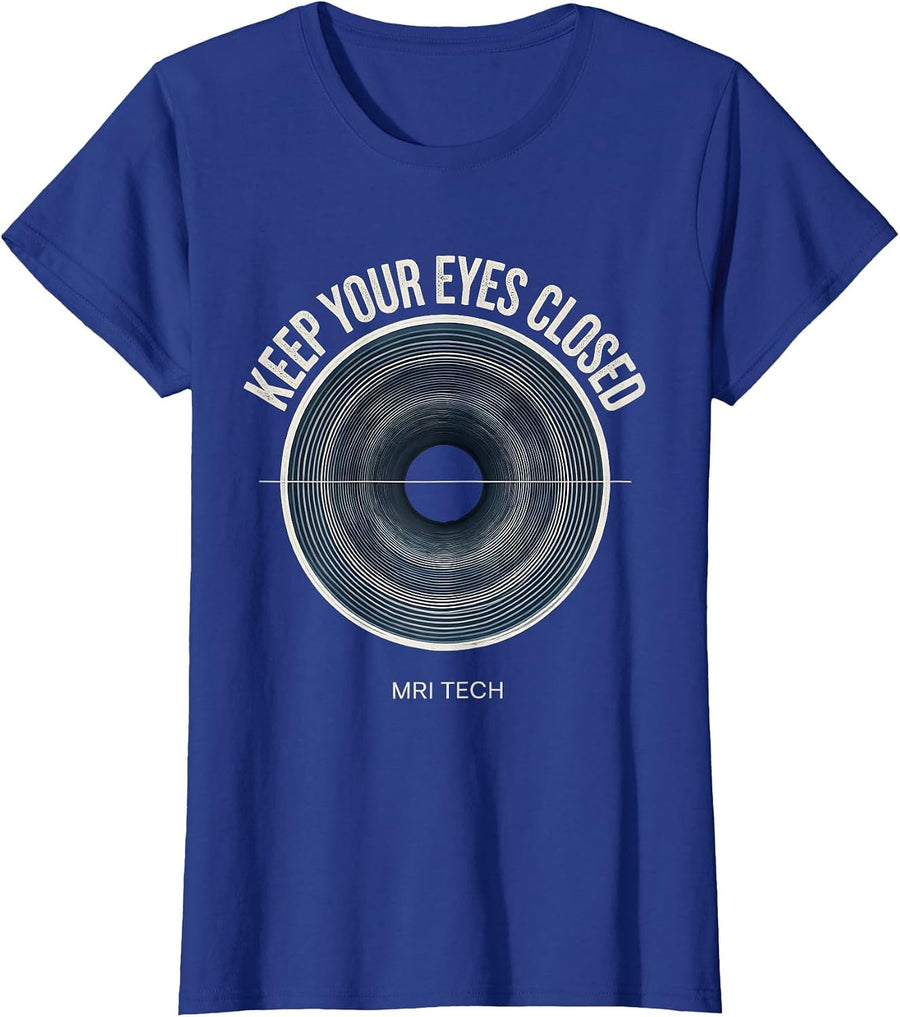 Keep Your Eyes Closed MRI Tech Radiology Rad Tech Humor T-Shirt, Women, Royal Blue, Small - As Pictured