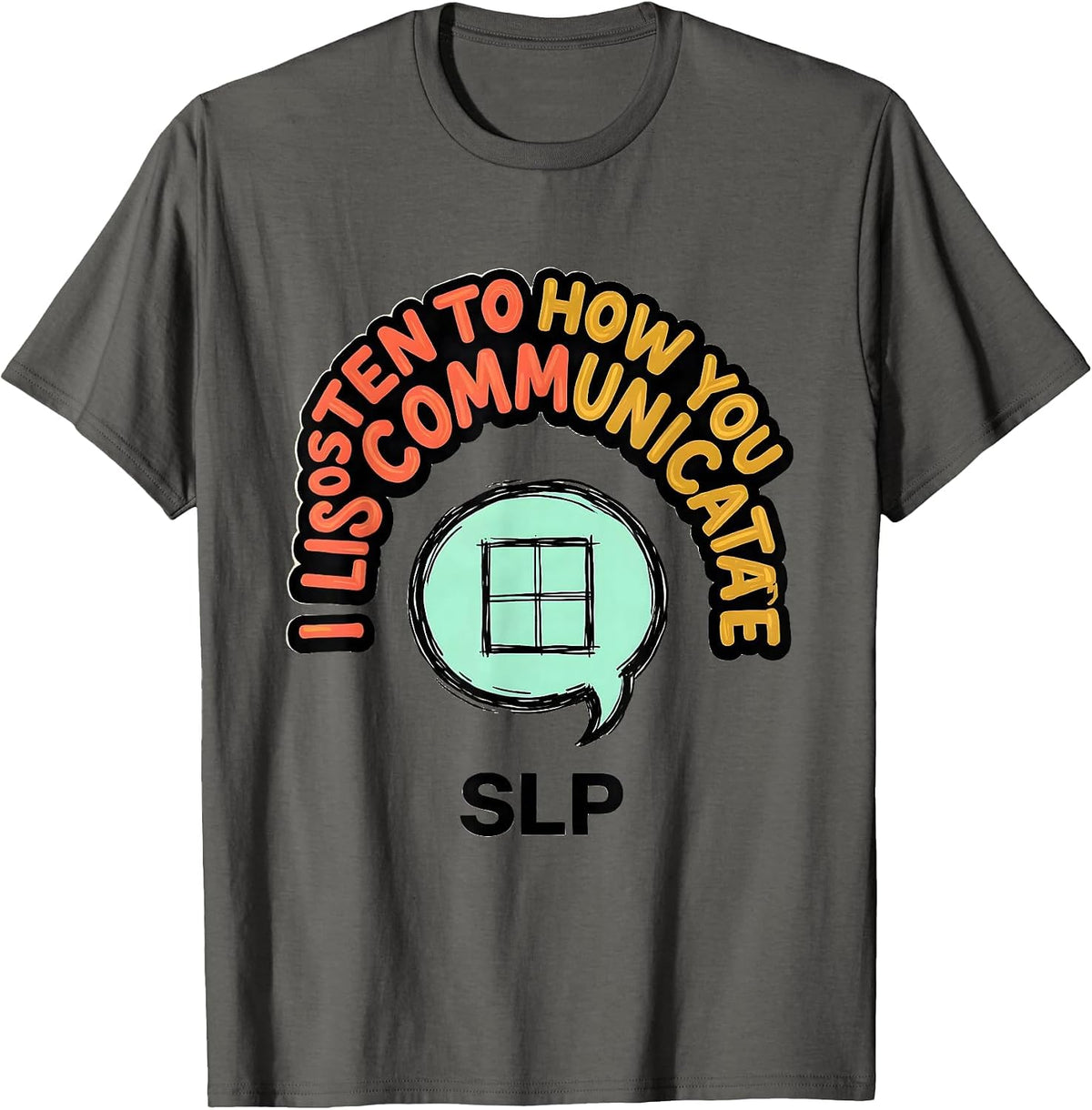 Men's I Listen To How You Communicate SLP Speech Therapist T-Shirt - Asphalt Grey