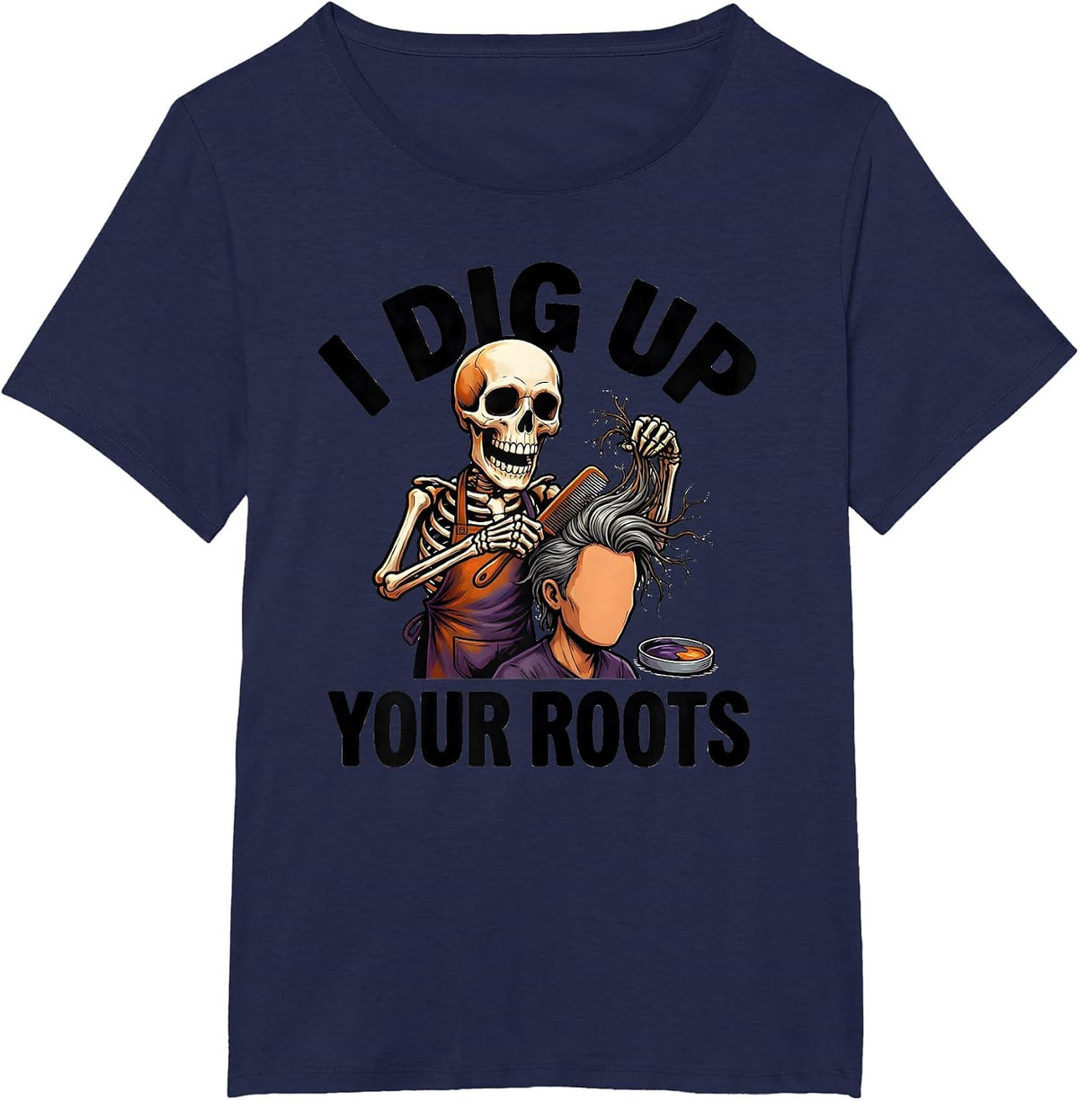 Women's I Dig Up Your Roots Funny Skeleton Hairstylist Halloween T-Shirt - Navy Blue