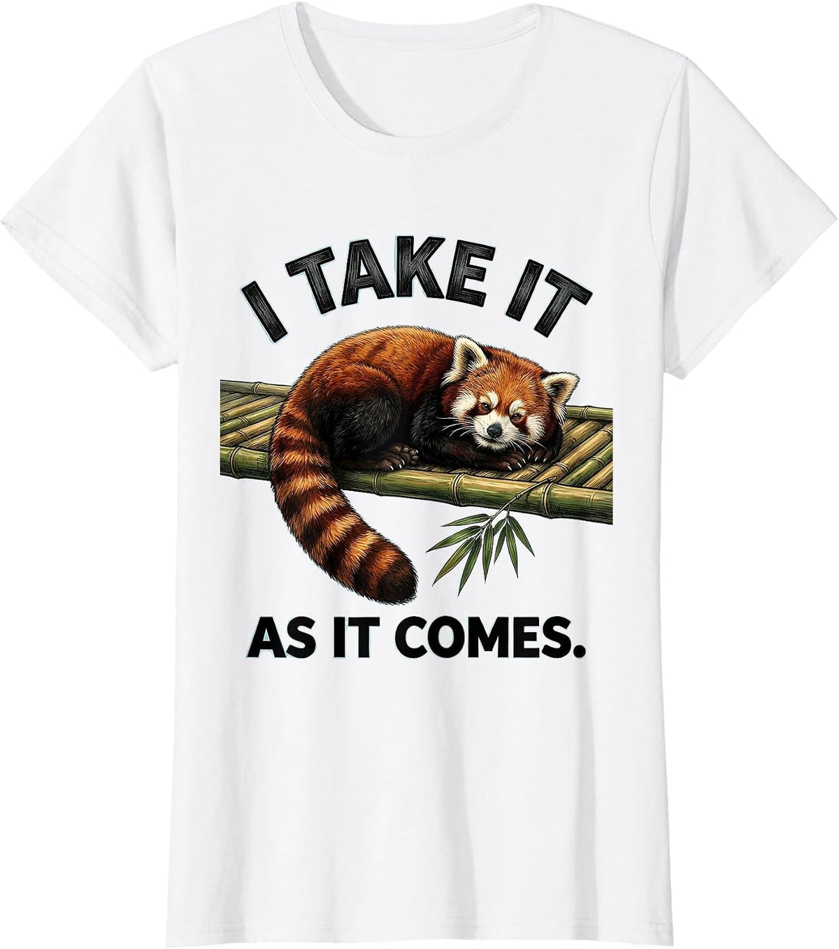 Women's I Take It As It Comes Cute Red Panda Lover Humor Gift T-Shirt - White