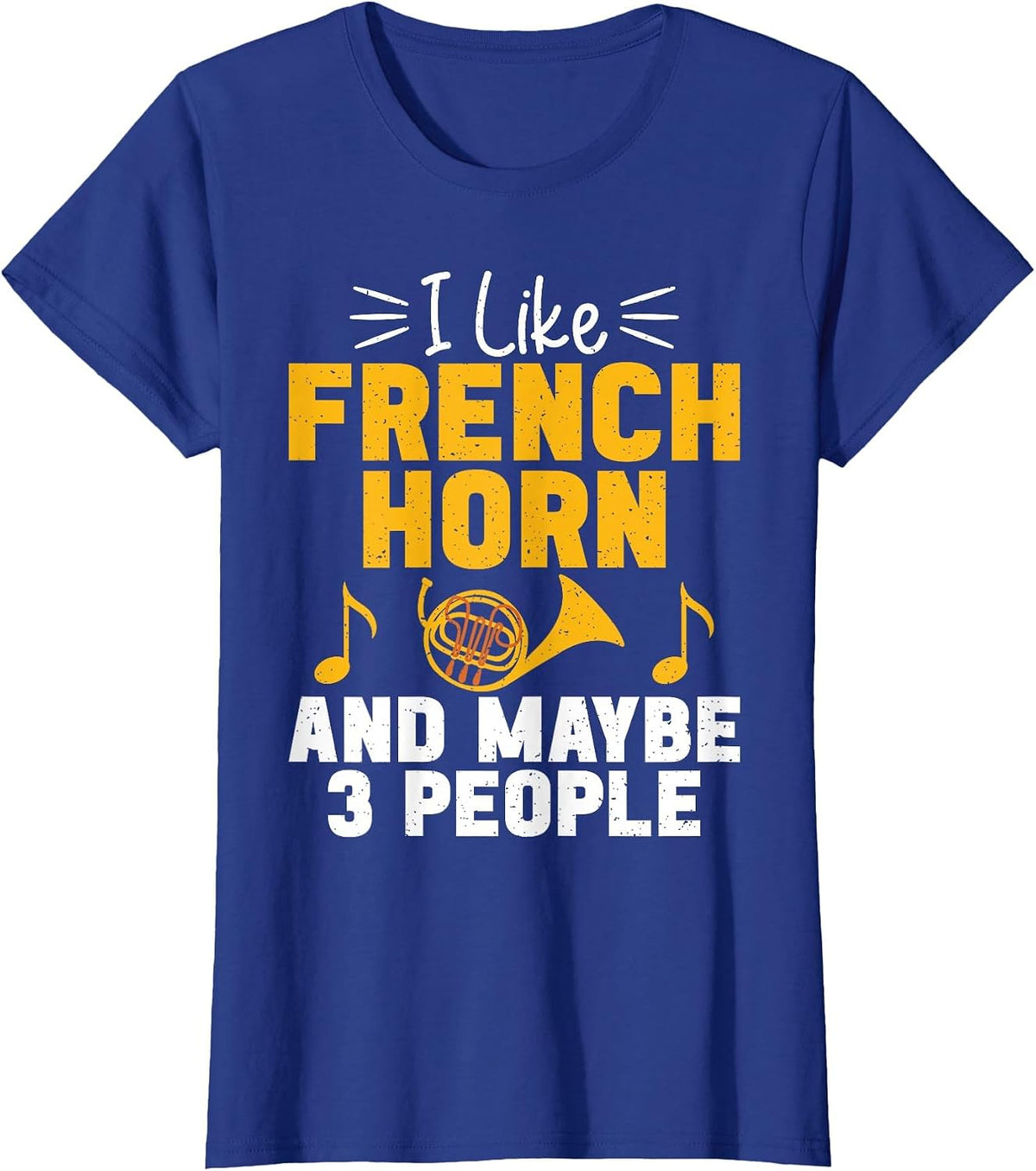 I Like French Horn and Maybe 3 People French Horn T-Shirt - Royal Blue