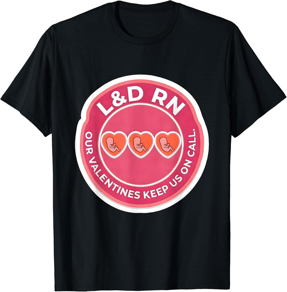 Men's L&D RN Our Valentines Keep Us On Call Funny Nurse Valentine T-Shirt - Black