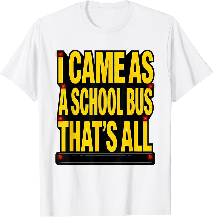 Men's I Came As A School Bus That's All Funny Halloween Costume T-Shirt - White