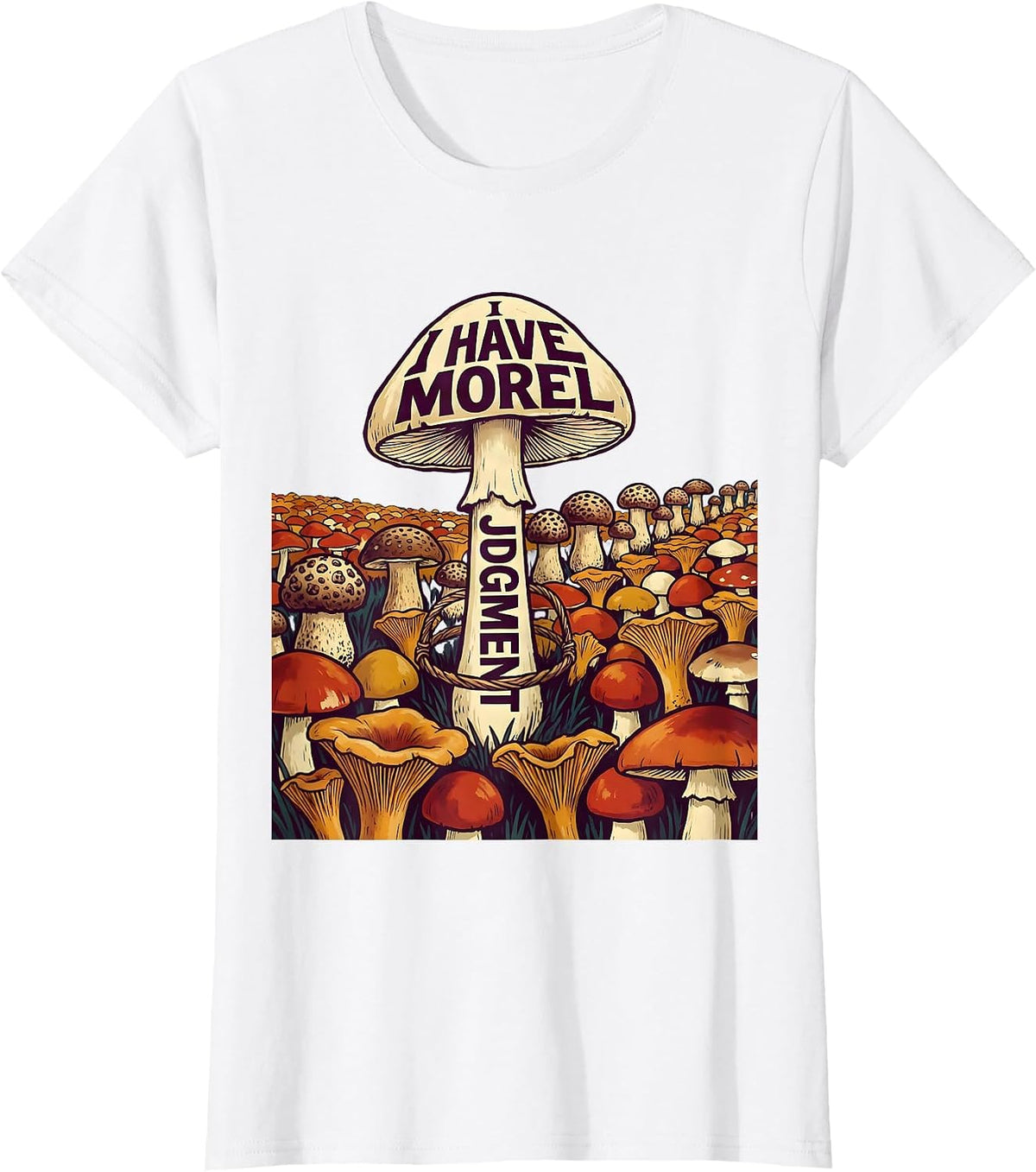I Have Morel Judgment Funny Mushroom Foraging Humor T-Shirt - White