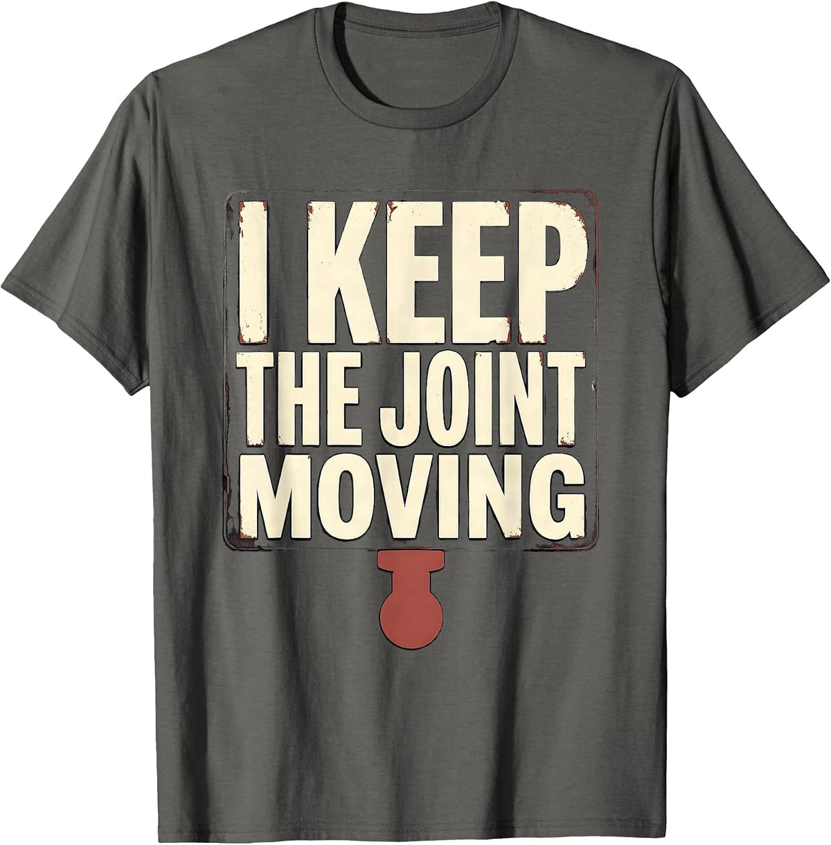 Men's I Keep The Joint Moving Funny Chiropractor Physical Therapy T-Shirt - Asphalt Grey