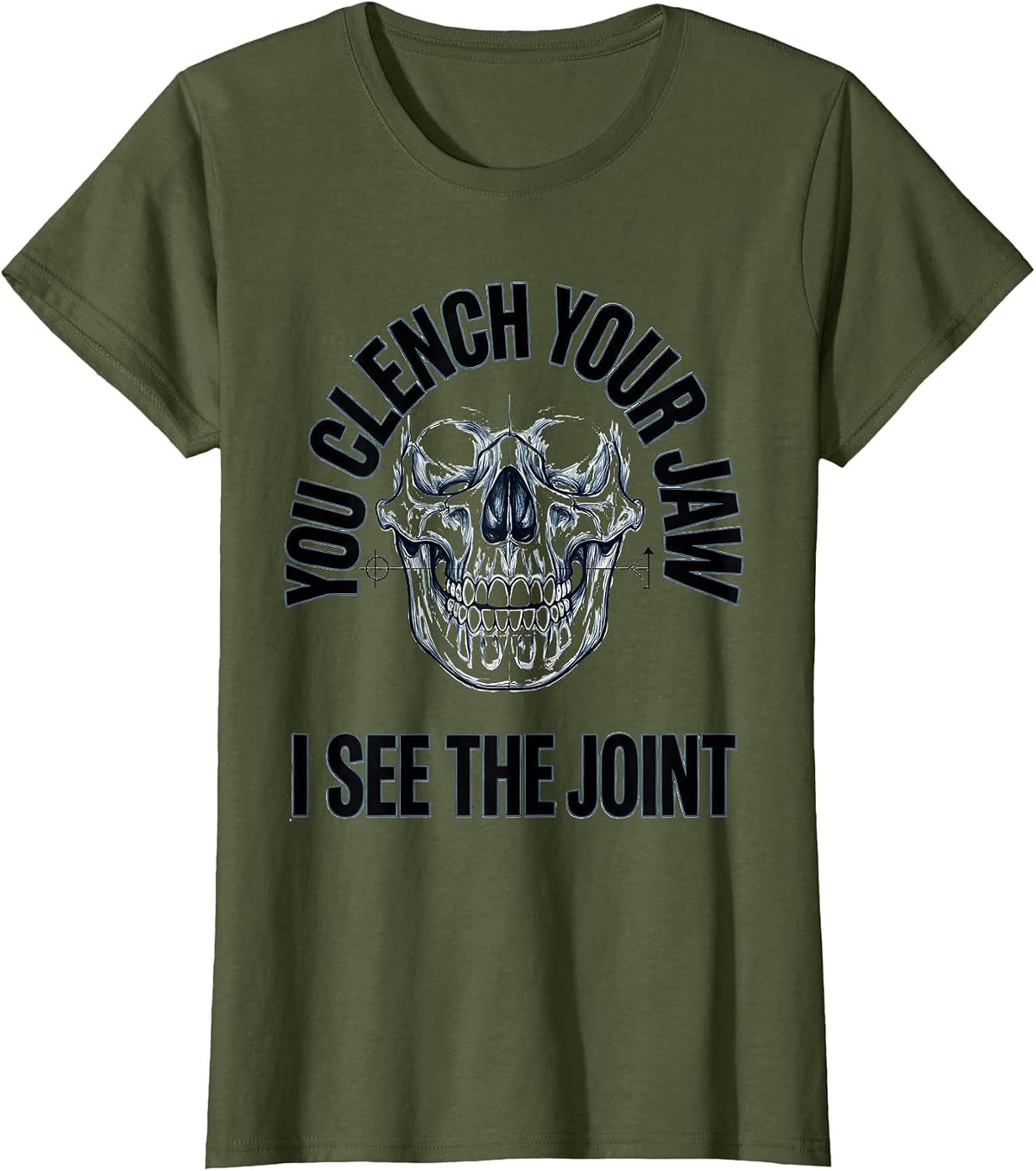Women's You Clench Your Jaw I See The Joint Radiology Tech Humor T-Shirt - Olive Green