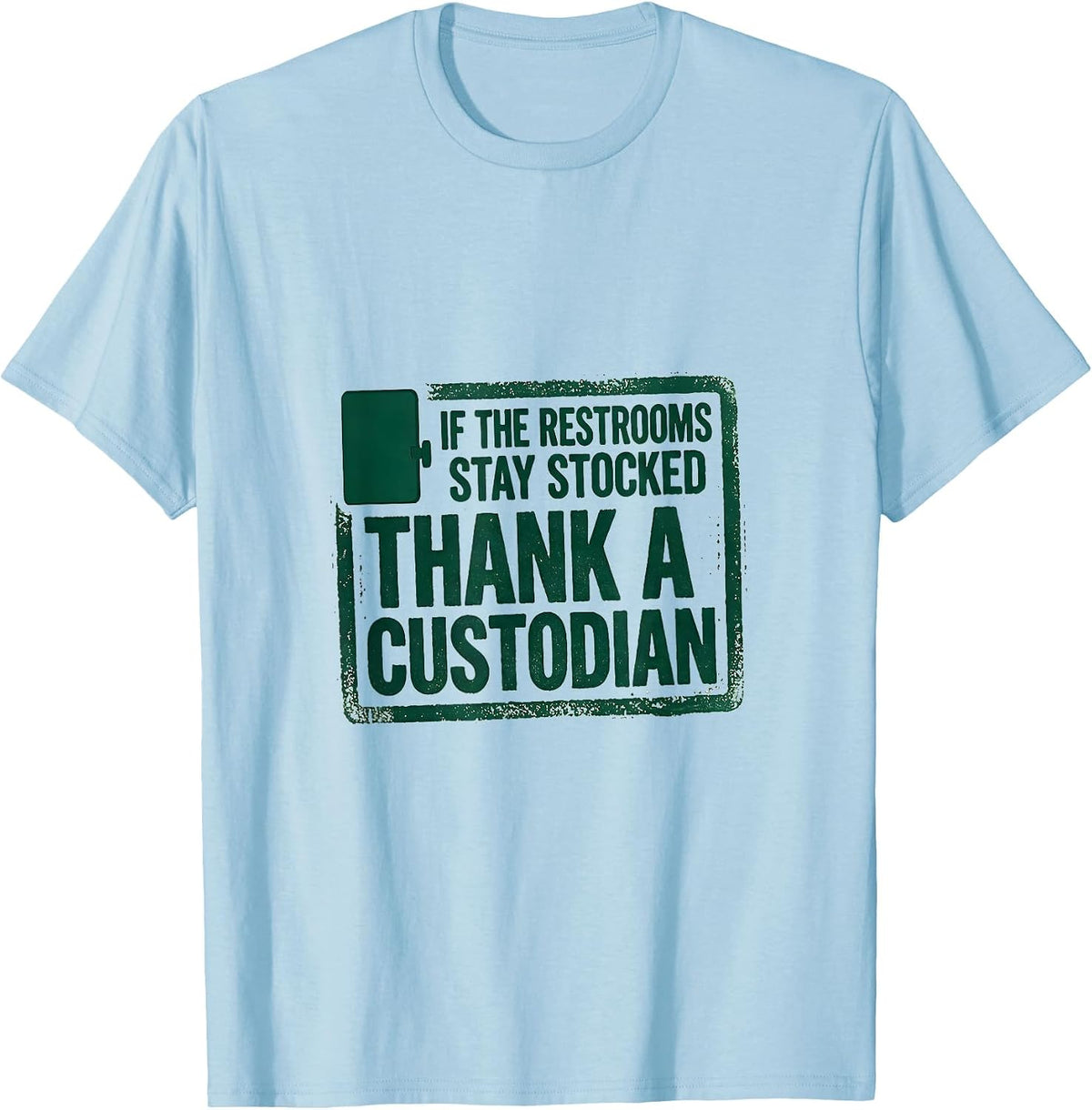 Men's If The Restrooms Stay Stocked Thank A Custodian Rubber Stamp T-Shirt - Baby Blue