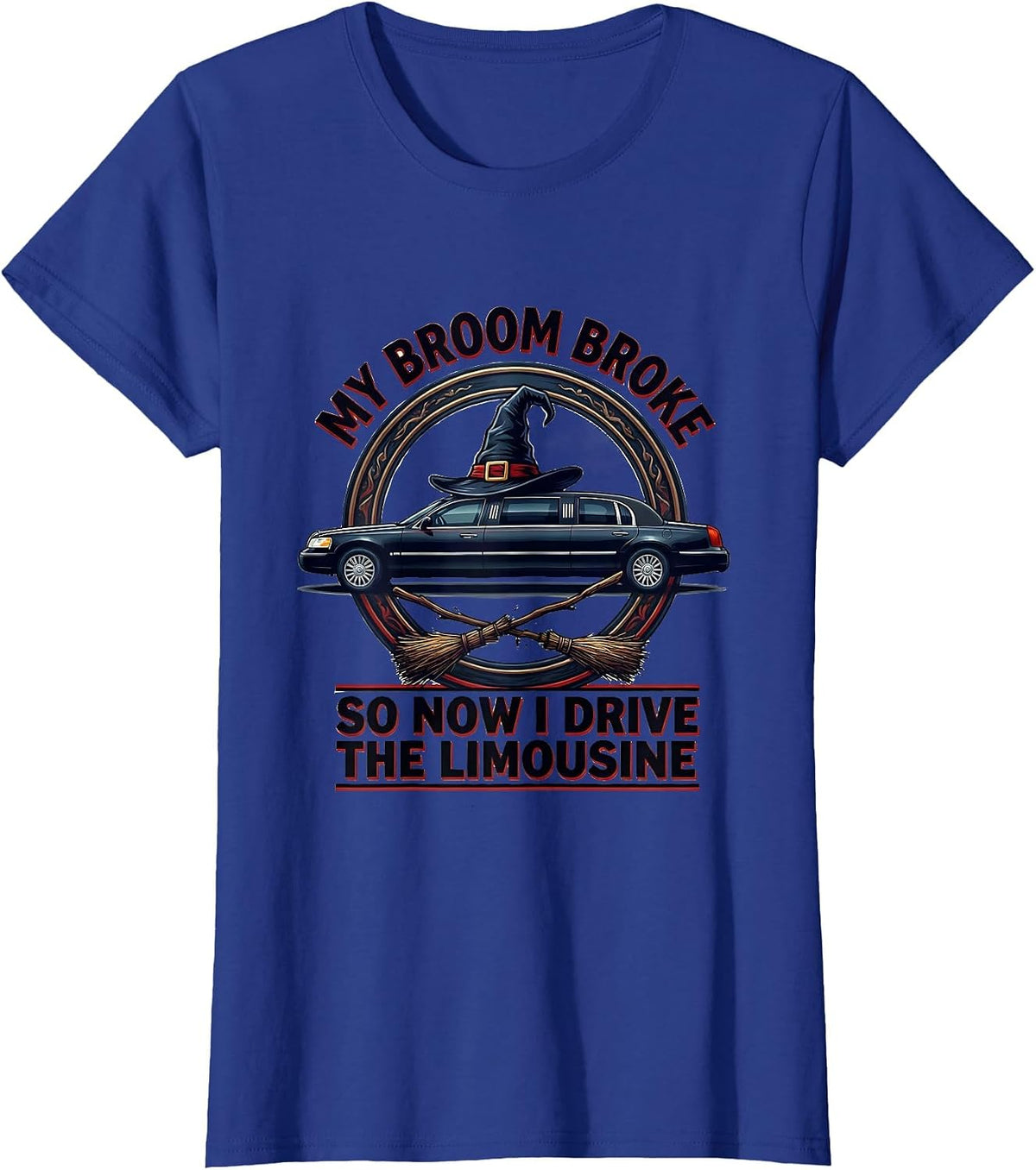 Women's My Broom Broke So Now I Drive The Limousine Funny T-Shirt - Royal Blue