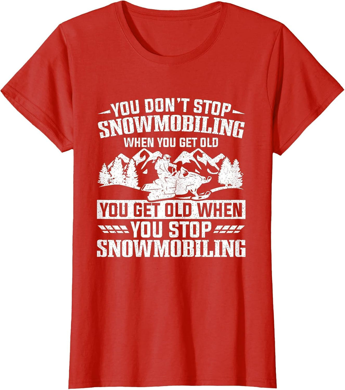 You Don't Stop Snowmobiling When You Get Old Snowmobile T-Shirt - Red