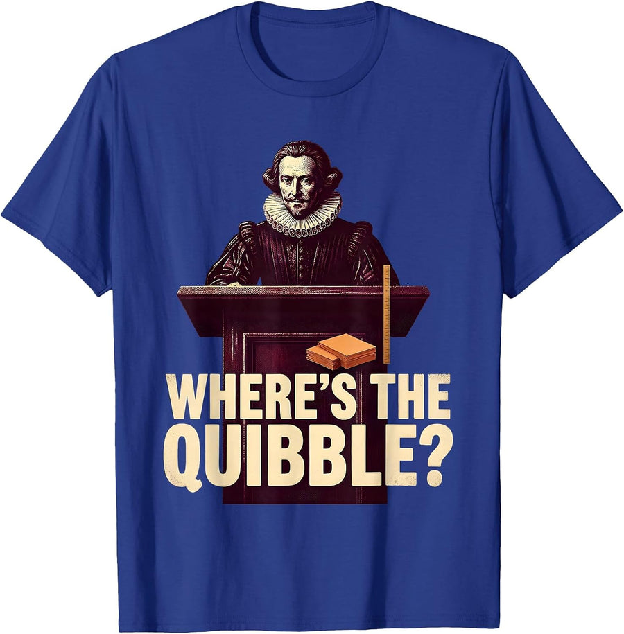 Where's The Quibble? Funny Shakespeare Literature Teacher T-Shirt - Royal Blue