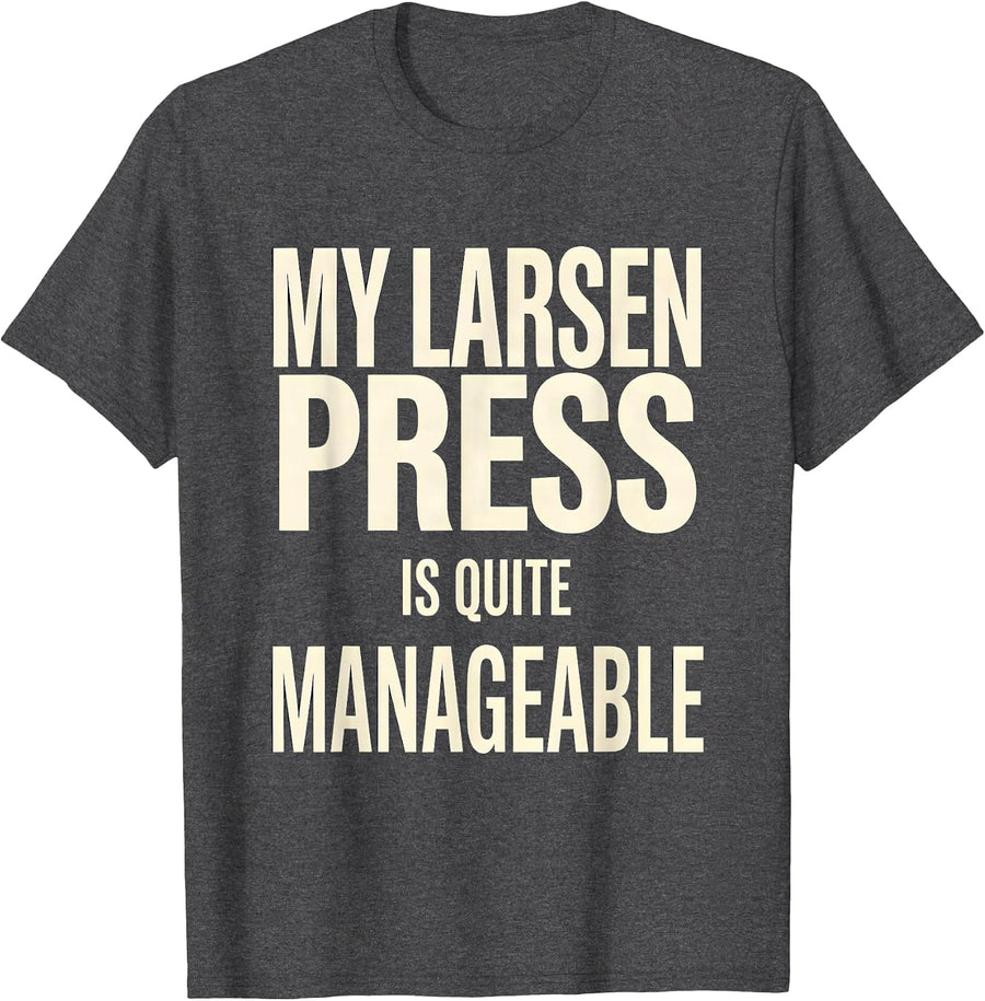Men's My Larsen Press Is Quite Manageable Funny Gym Workout T-Shirt - Dark Heather Grey