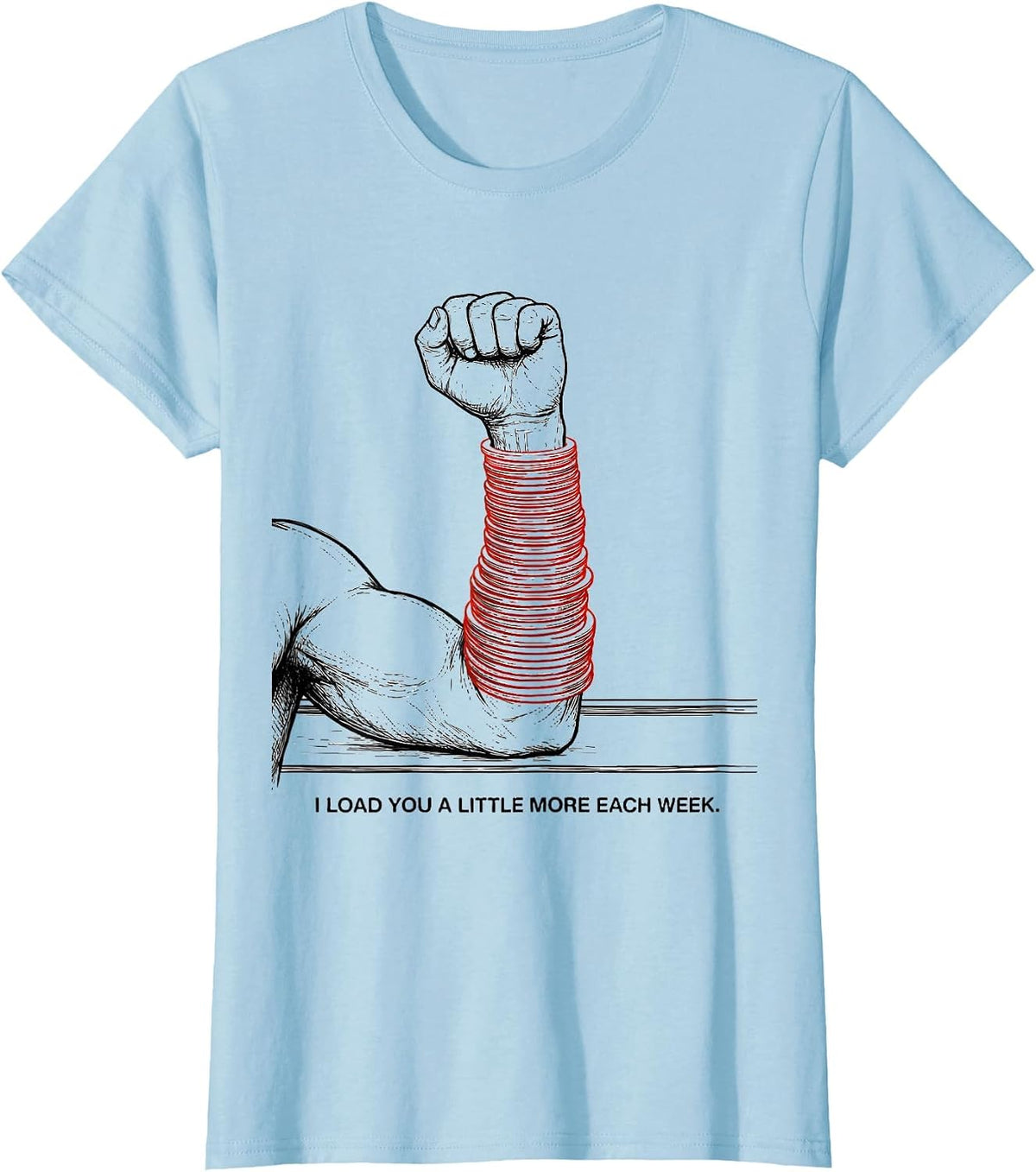 I Load You A Little More Each Week Funny Physical Therapist T-Shirt - Baby Blue