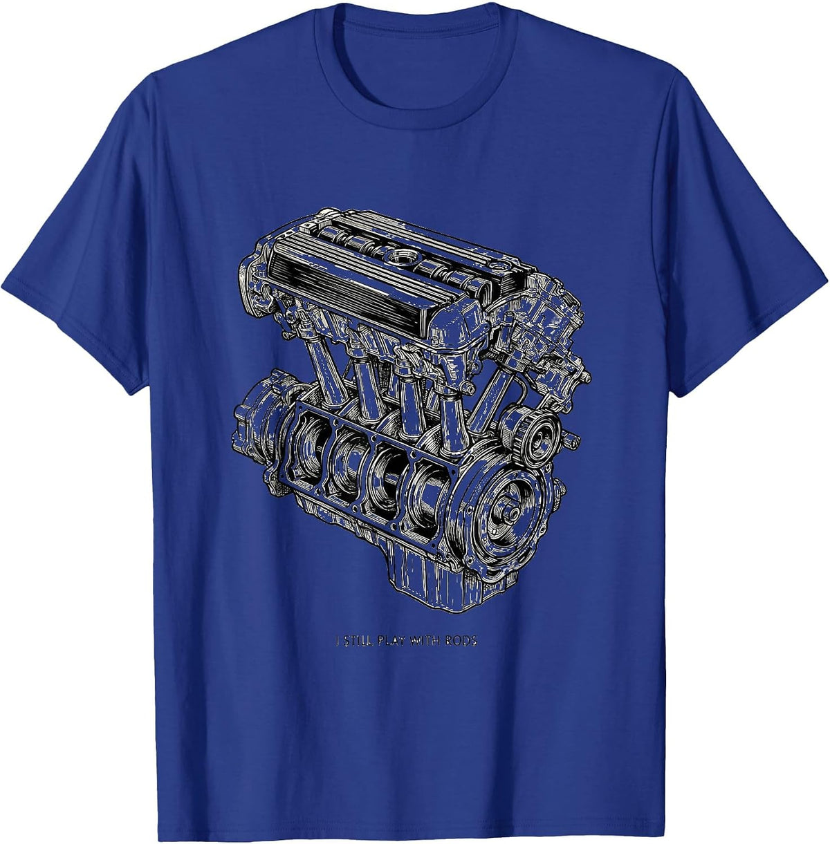I Still Play With Rods Funny Mechanic Garage Motor Engine T-Shirt - Royal Blue