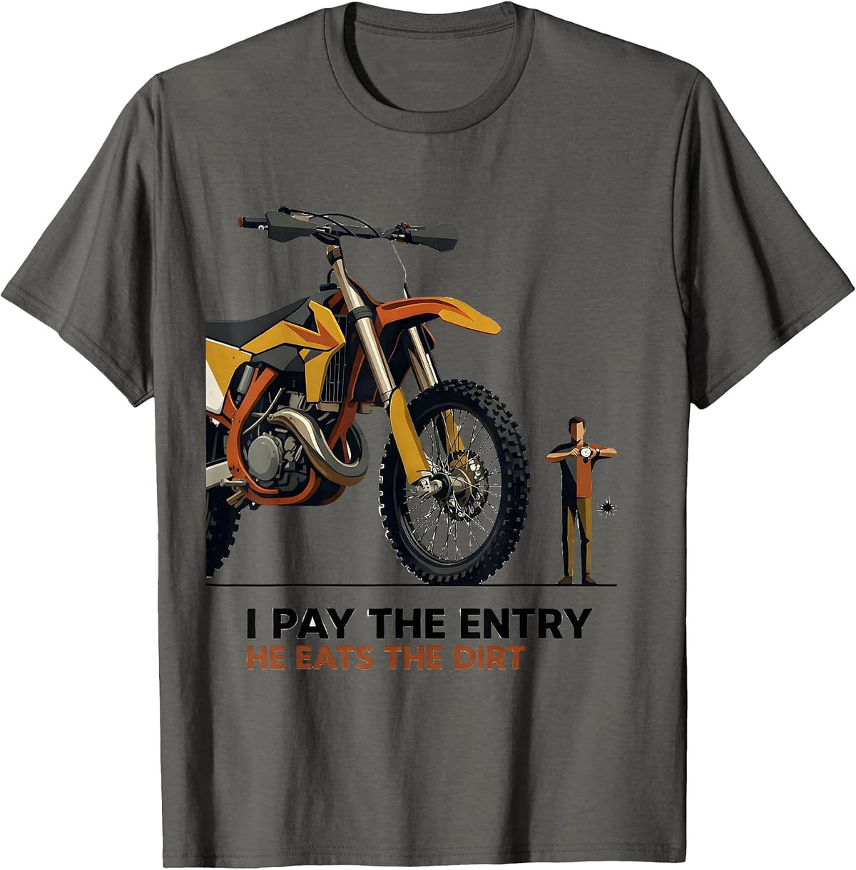 I Pay The Entry He Eats The Dirt Funny Dirt Bike Motocross T-Shirt - Asphalt Grey
