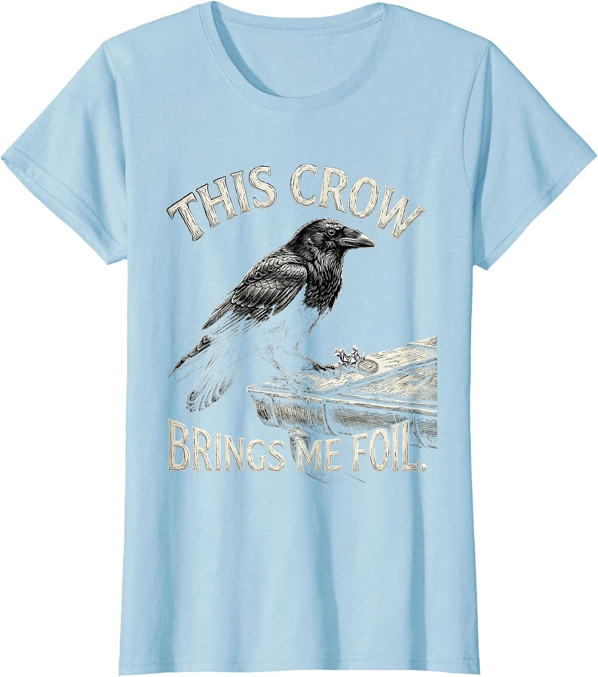 Women's This Crow Brings Me Foil Funny Crow Lover Dark Humor Gothic T-Shirt - Baby Blue